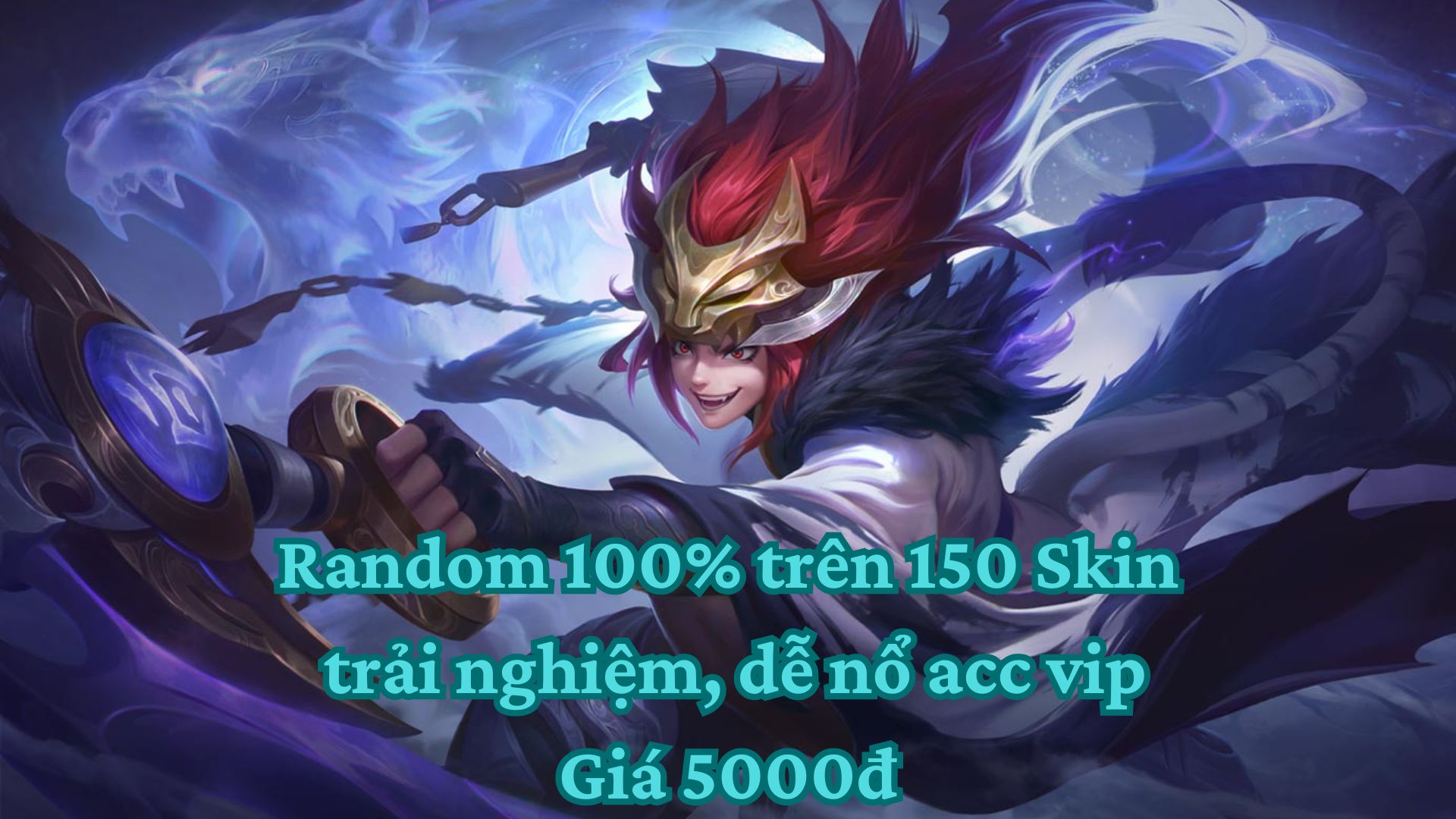 Random 100% trên 150 Skin trải nghiệm, dễ nổ acc vip