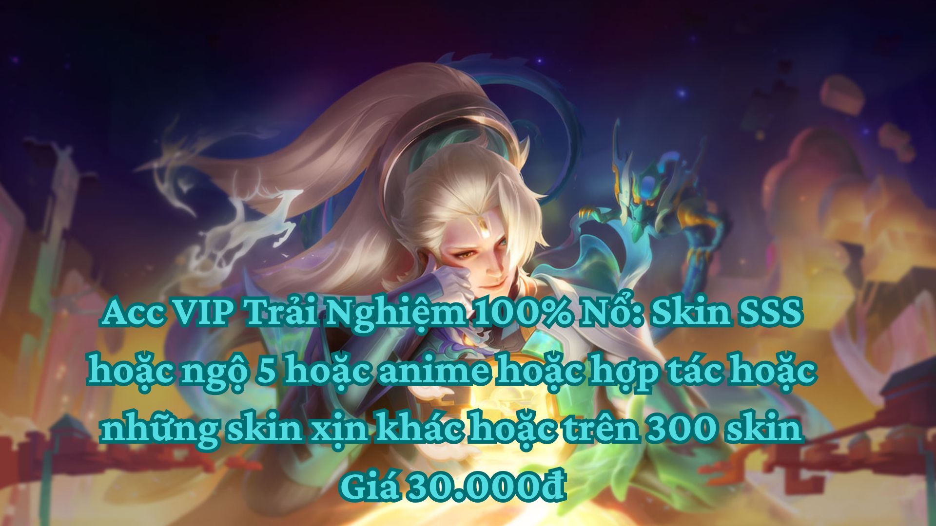 Acc VIP Trải Nghiệm 100% Nổ: Skin SSS hoặc ngộ 5 hoặc anime hoặc hợp tác hoặc những skin xịn khác hoặc trên 300 skin
